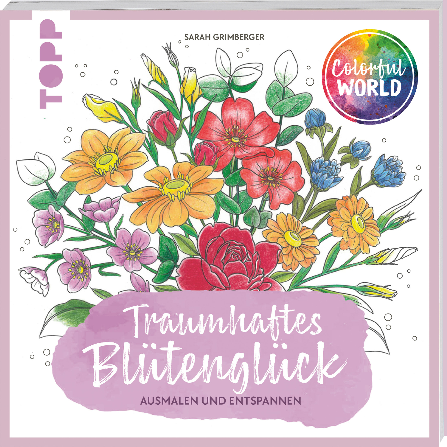 Colorful World – Traumhaftes Blütenglück: Ein Buch von TOPP mit bunten Blumen zum Ausmalen.
