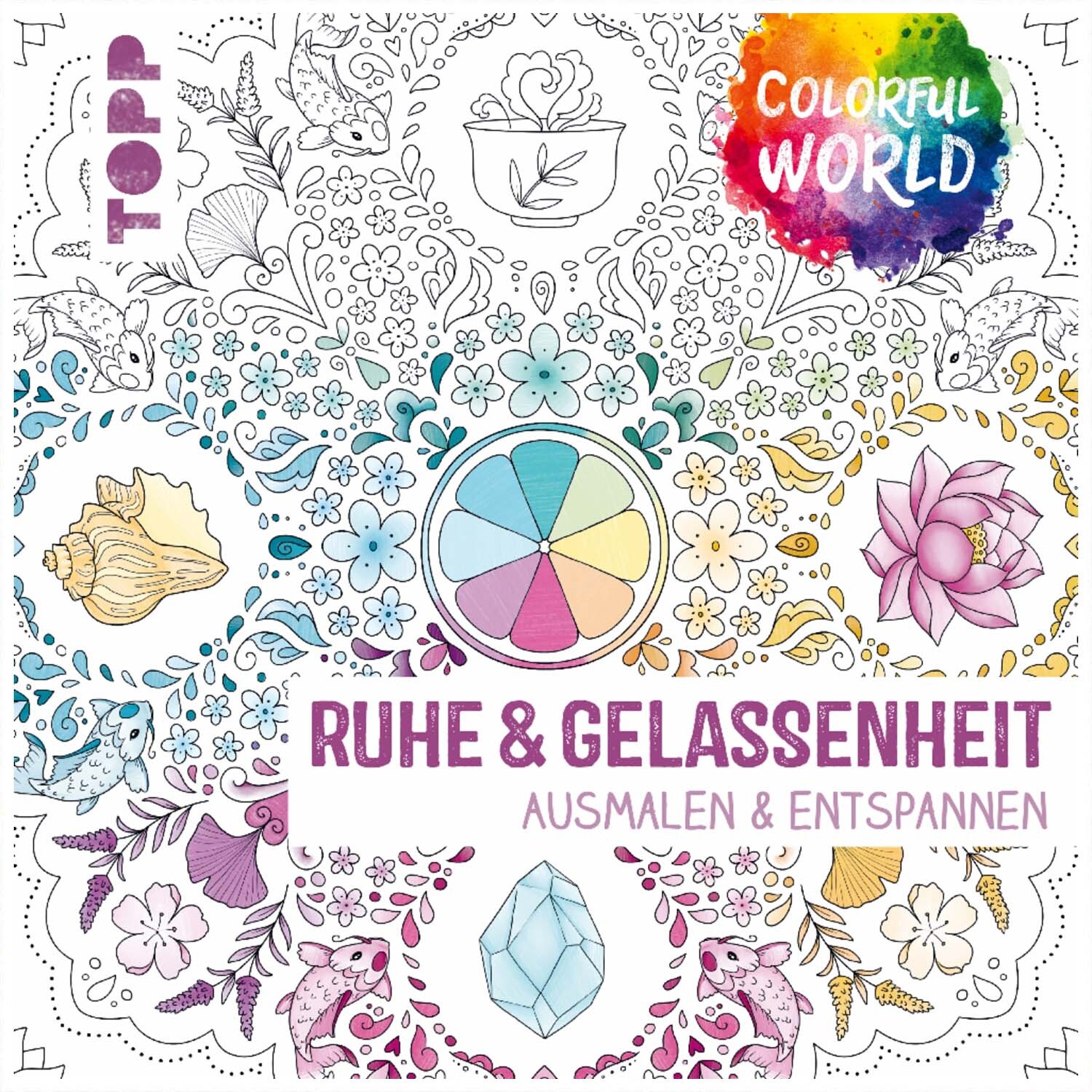 Colorful World - Ruhe & Gelassenheit: Ein Ausmalbuch von TOPP mit floralen Mustern und Farbpalette.