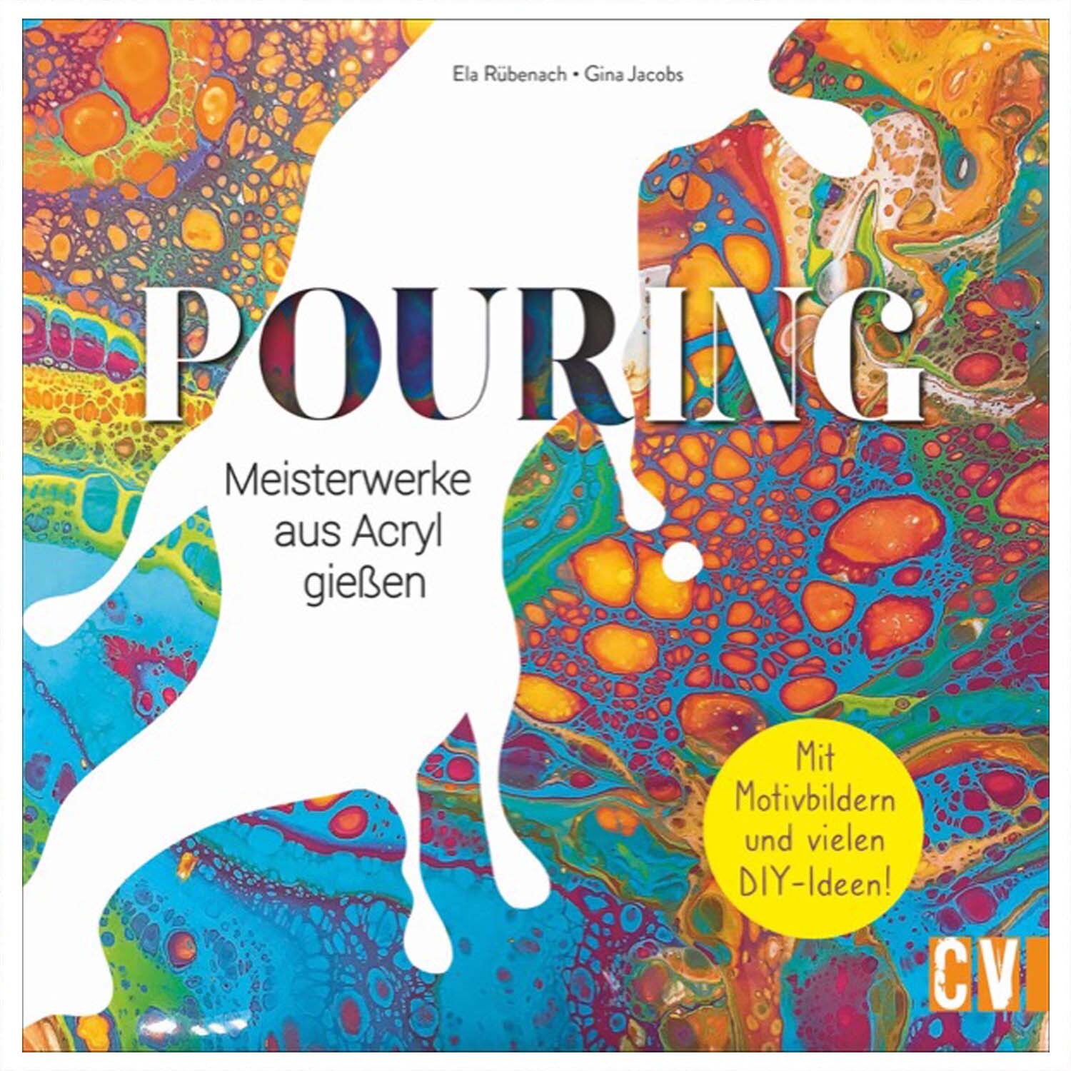 Pouring - Meisterwerke aus Acryl gießen: Buntes Acrylbild mit fließenden Farben und DIY-Ideen.