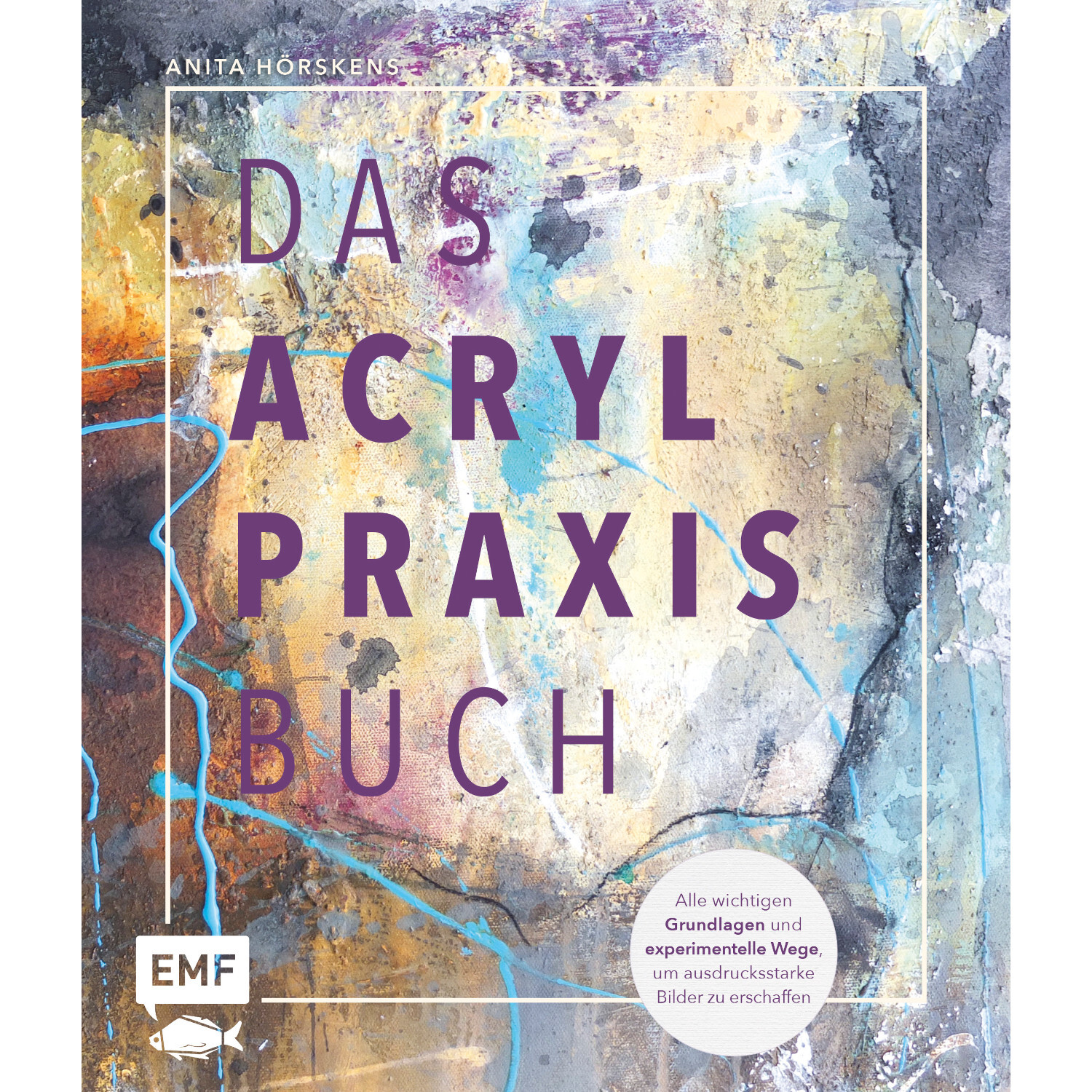 Das Acryl-Praxisbuch zeigt ein farbenfrohes abstraktes Cover mit EMF-Logo und bietet Grundlagen und kreative Techniken für ausdrucksstarke Bilder.