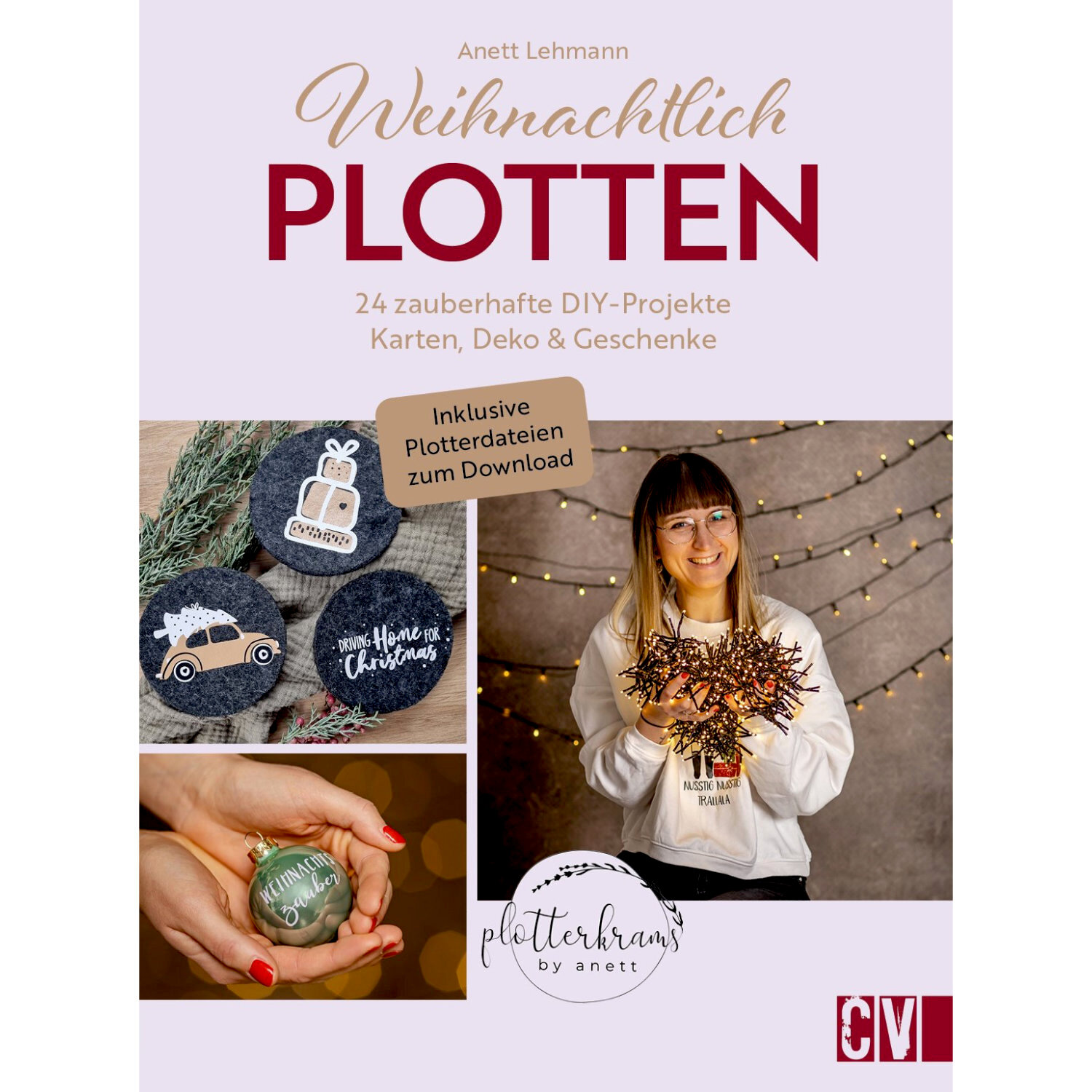 Weihnachtlich Plotten: DIY-Buch mit 24 Projekten für Karten, Deko und Geschenke, inkl. Plotterdateien.